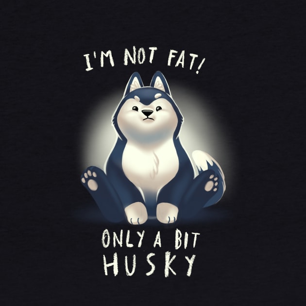 Cute Husky Dog Pun - Chubby Fluffy Animal - I am not fat by BlancaVidal